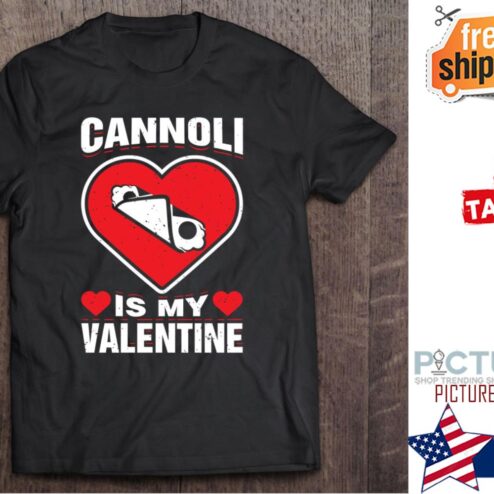 Cannoli Is My Valentine's day shirt
