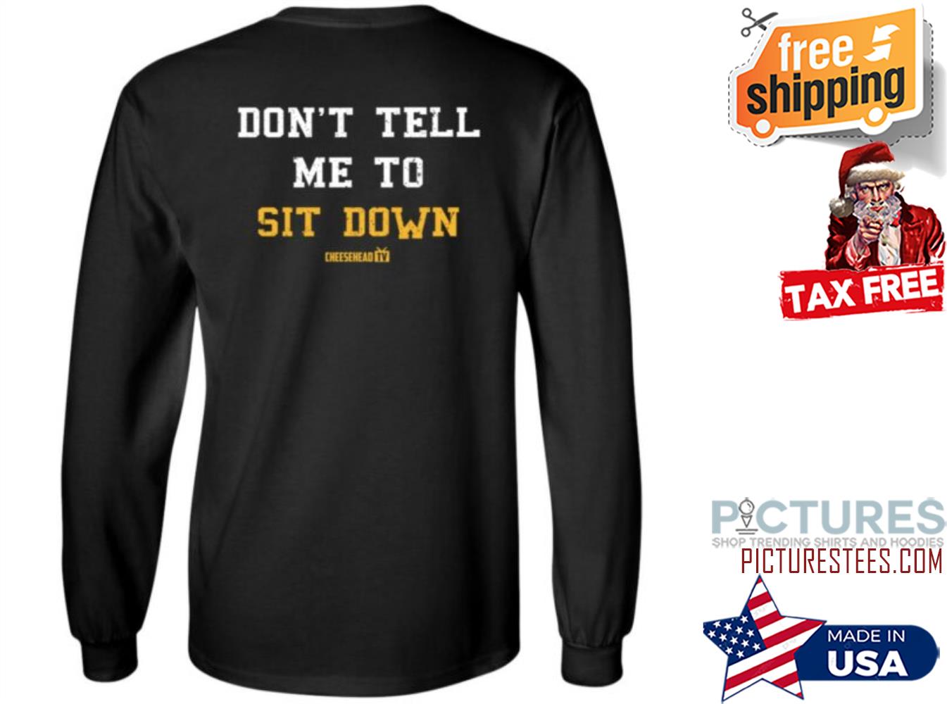 Cheeseheadtv Store Dont Tell Me To Sit Down Sweatshirt