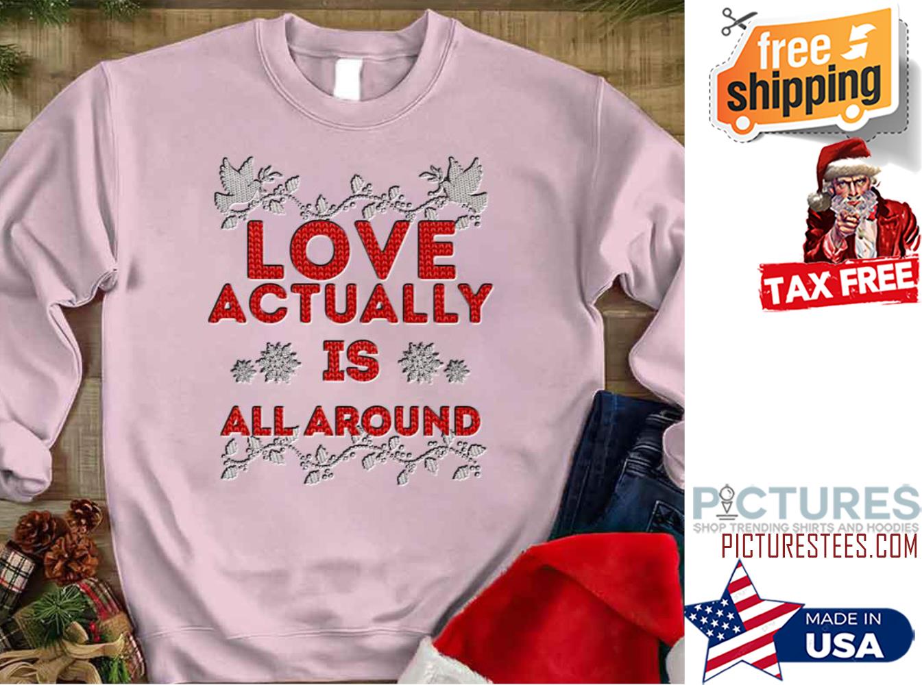 Christmas Snow Flake Love Actually Is Sweatshirt