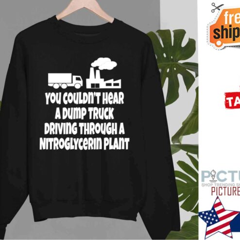 Christmas Vacation Quote You Couldnt Hear A Dump Truck Driving Shirt
