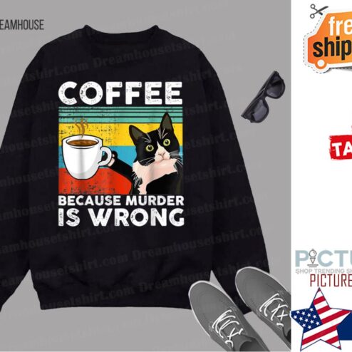 Coffee Because Murder Is Wrongs Funny Black Cat Drinking shirt