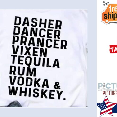 Dasher dancer prancer vixen tequila rum bodka and whiskey shirt