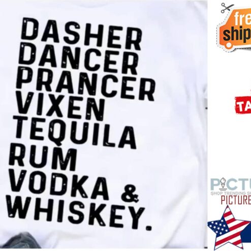 Dasher dancer prancer vixen tequila rum vodka and whiskey shirt