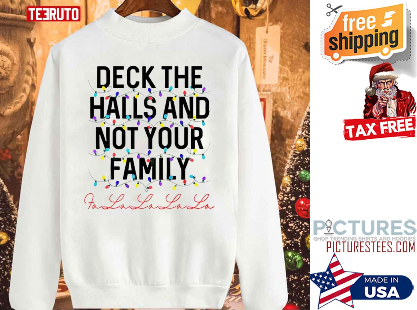Deck The Halls And Not Your Family Christmas Fa La La La La Sweatshirt