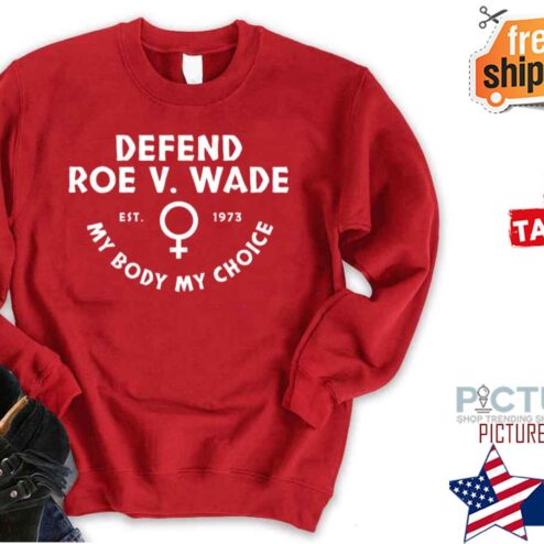 Defend Roe V  Wade Est  1973 My Body My Choice Shirt