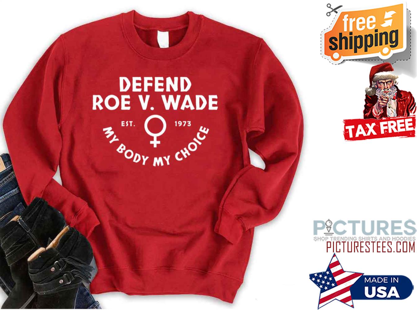 Defend Roe V Wade Est 1973 My Body My Choice Sweatshirt