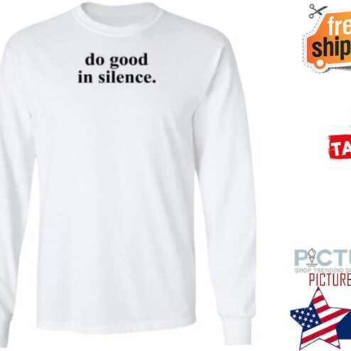 Do Good In Silence Shirt