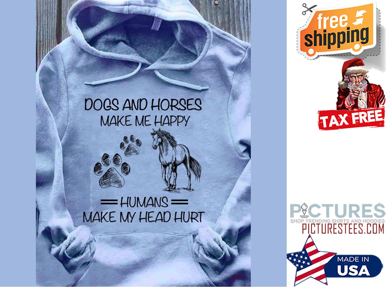 Dogs and horses make me happy humans make my head hurt shirt