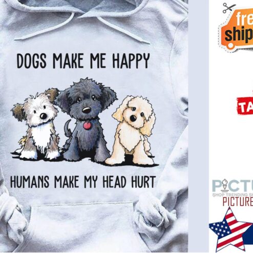 Dogs make me happy humans make my head hurt shirt