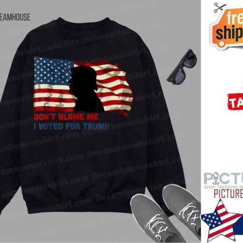 Dont Blame Me I Voted For Trump Supporter USA Flag Patriots shirt