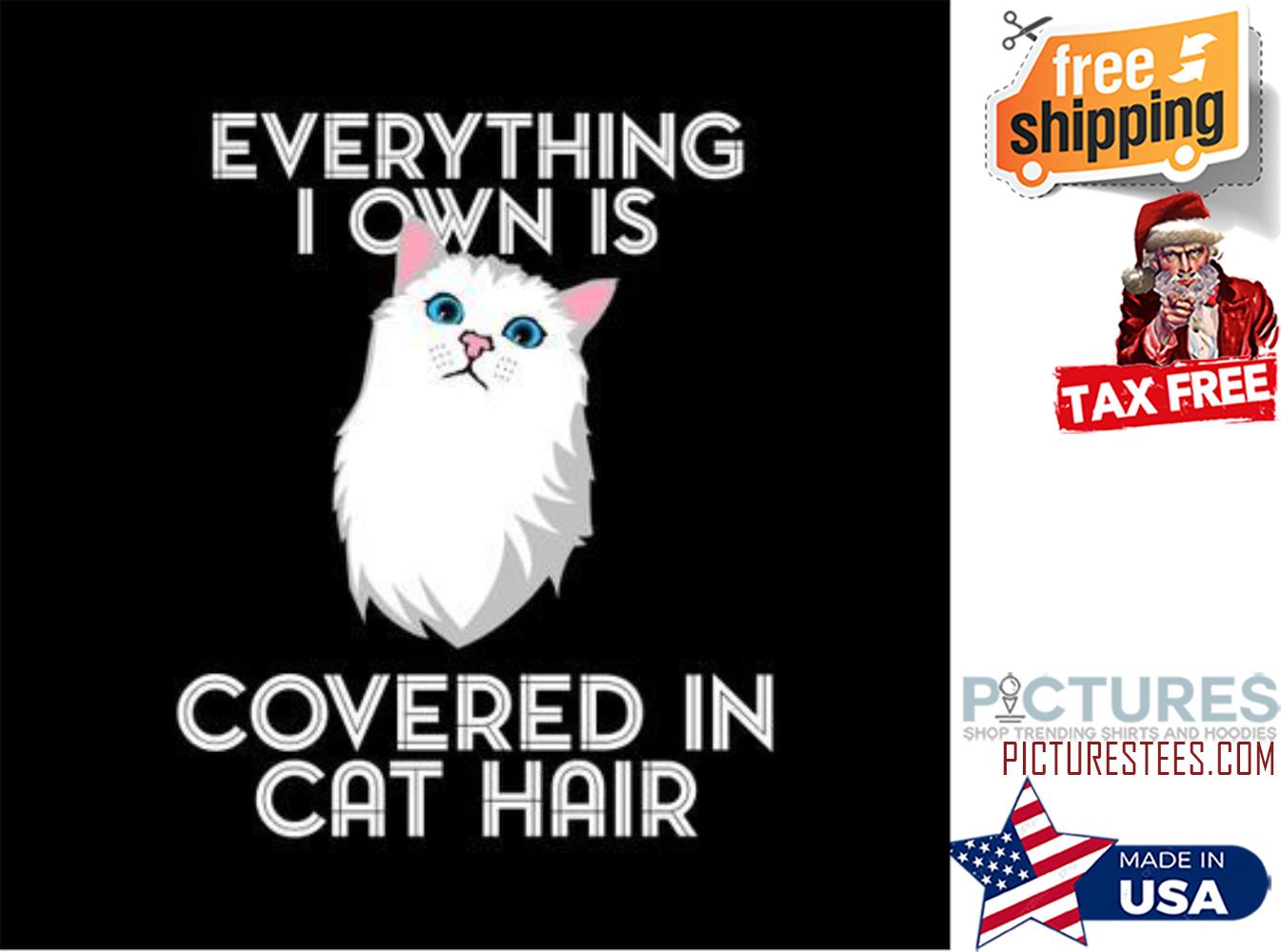Everything I own is covered in cat hair shirt