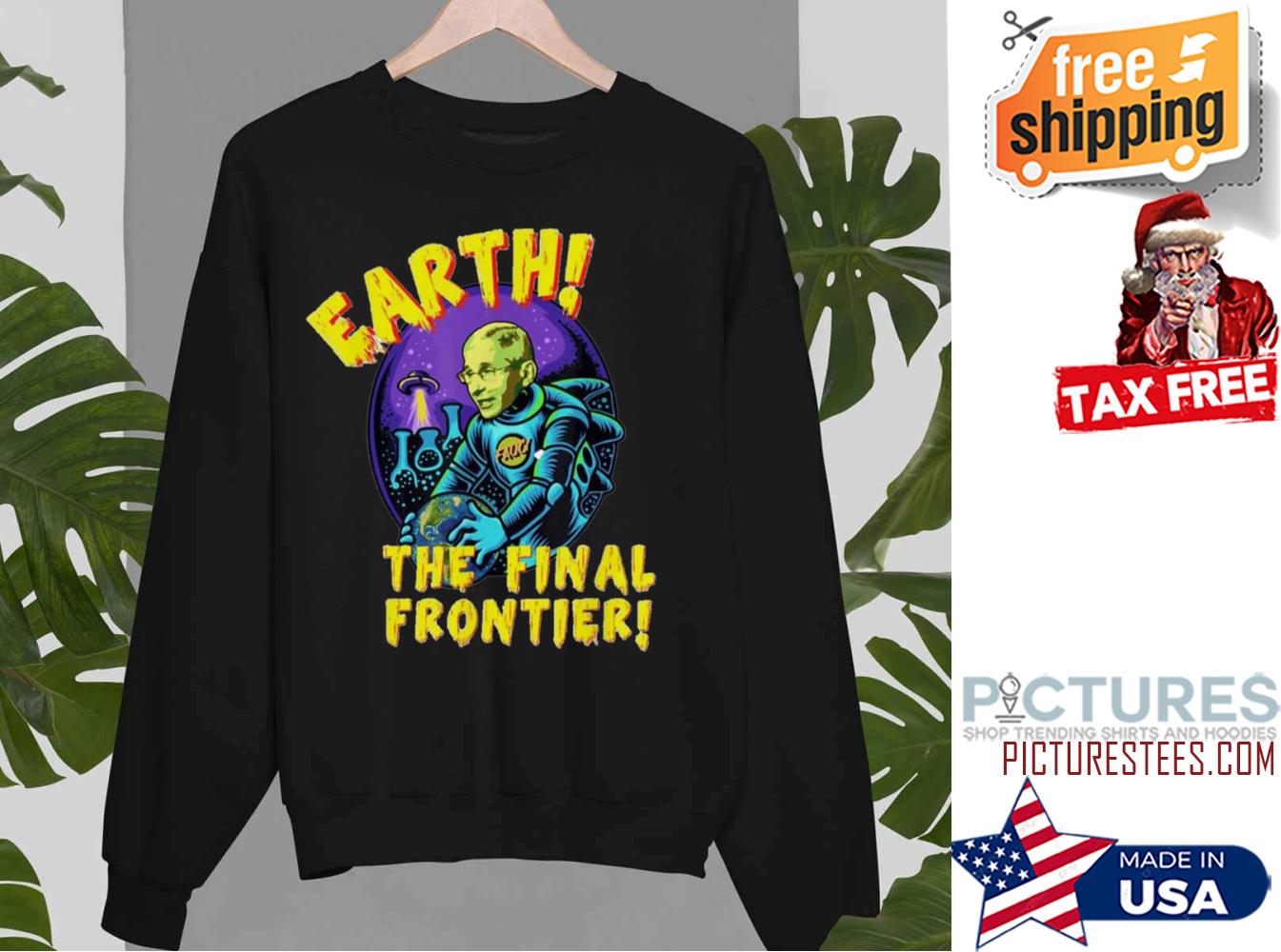 Fauci Alien UFO Outer Space Earth The Final Frontier 2022 Sweatshirt