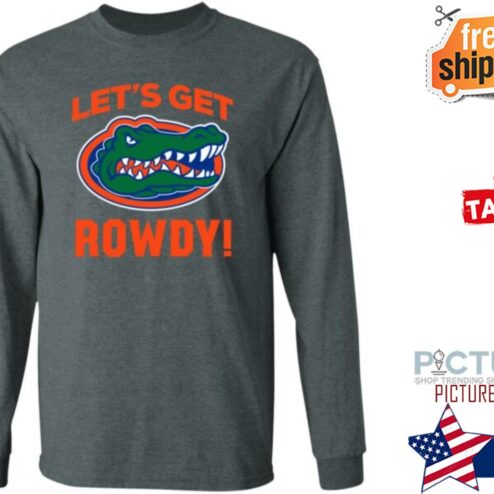 Florida Gators Lets Get Rowdy Shirt Go Gators Shirt