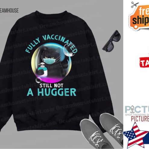 Fully Vaccinated Still Not A Hugger Black Cat Balloons shirt