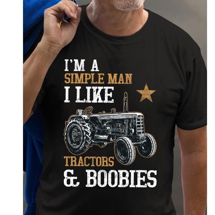 I'm a simple man I like tractors and boobies shirt