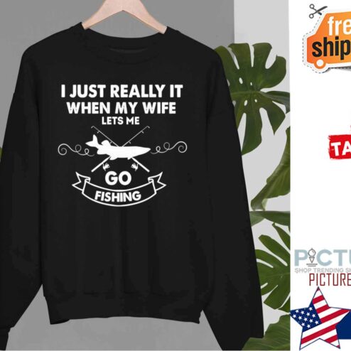 Funny I Really Love It When My Wife Lets Me Go Fishing Shirt