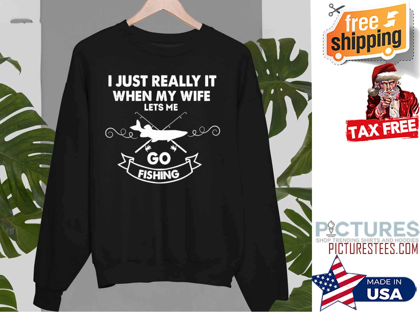 Funny I Really Love It When My Wife Lets Me Go Fishing Sweatshirt