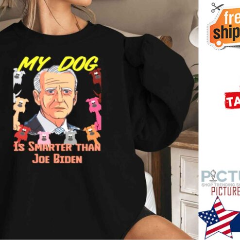 Funny My Dog Is Smarter Than Joe Biden Shirt