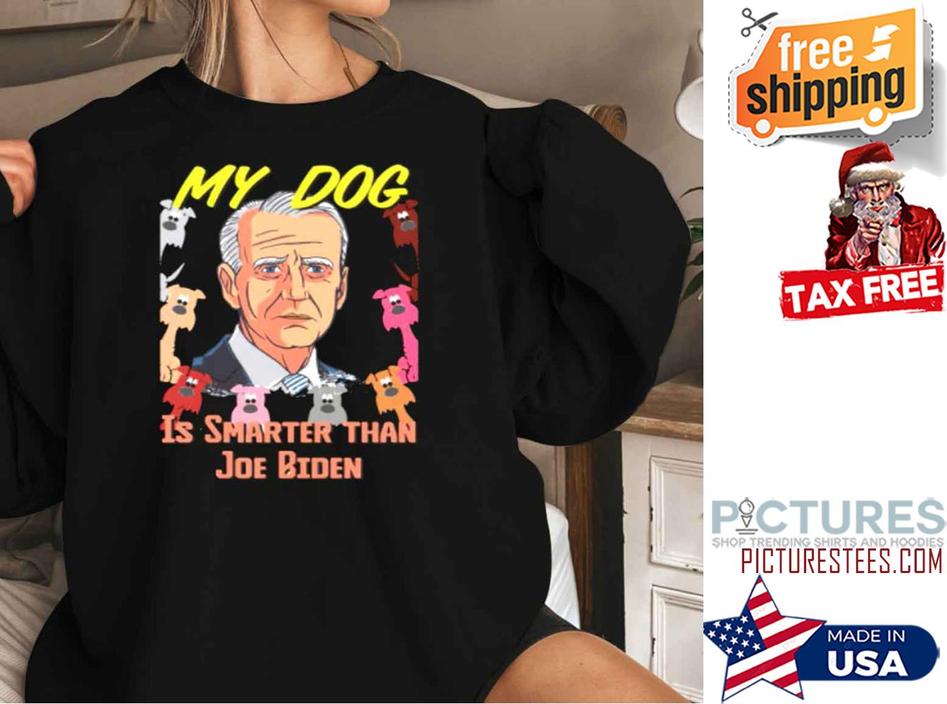 Funny My Dog Is Smarter Than Joe Biden Sweatshirt