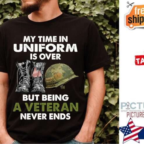 Funny my time in uniform is over but being a veteran never ends vintage shirt