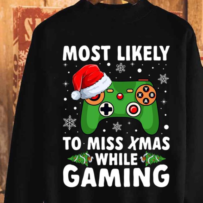 Of Most Likely To Miss Christmas While Gaming Xmas Family Shirt