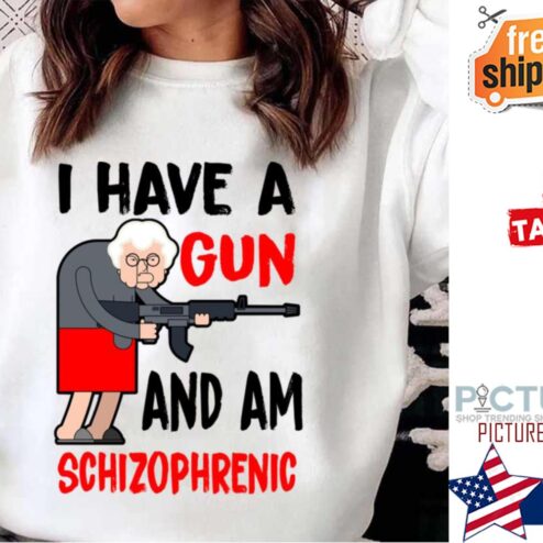 Funny Old Lady I Have A Gun And Am Schizophrenic Shirt