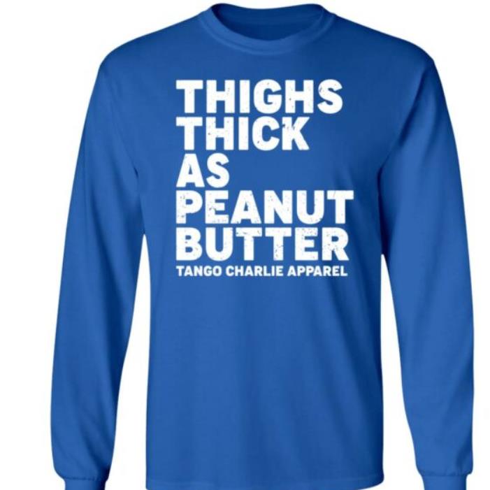 Thighs Thick As Peanut Butter Tango Charlie Apparel Shirt