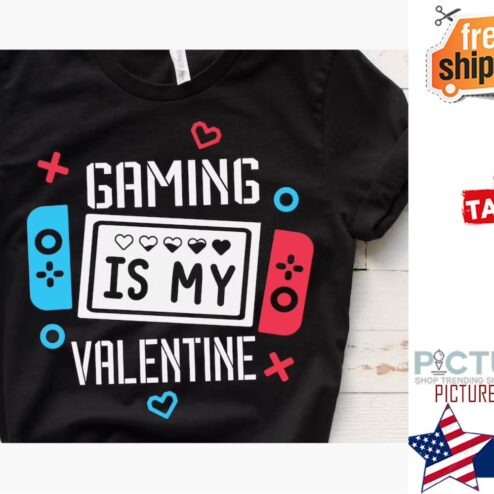 Gaming Is My Valentine's day shirt