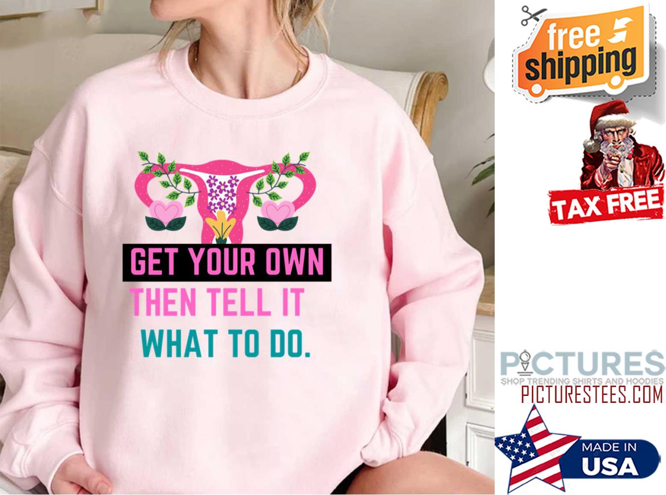 Get Your Own Then Tell It What To Do Flowers Sweatshirt