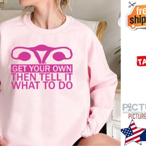 Get Your Own Then Tell It What To Do Pink Shirt