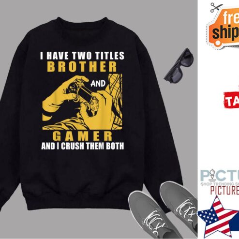 Gift for Gamer Brother Gaming Saying I Have Two Titles Shirt