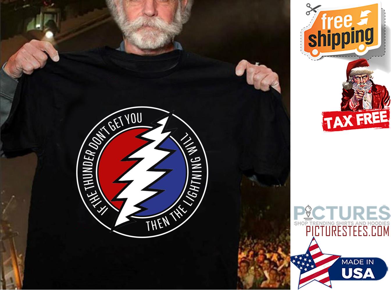 Grateful if the thunder don't get you then the lighting will shirt