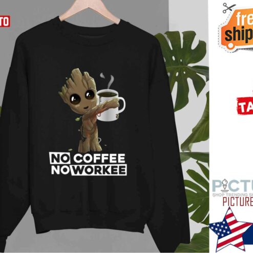 Groot No Coffee No Workee shirt