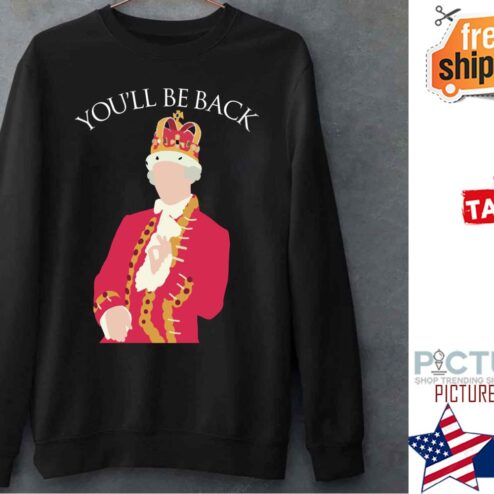 Hamilton Musical King George Silhouette Youll Be Back Shirt