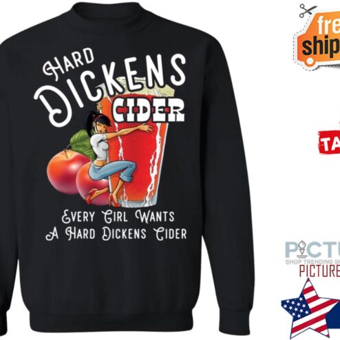 Hard Dickens Cider every girl wants a hard dickens cider Shirt