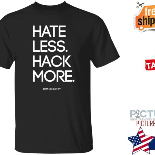 Hate Less Hack More Tcm Security Shirt