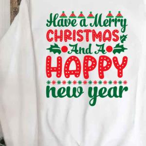 Have A Merry Christmas And A Happy New Year Sweats unisex, hoodie, sweatshirt Have A Merry Christmas And A Happy New Year Sweats unisex, hoodie, sweatshirt