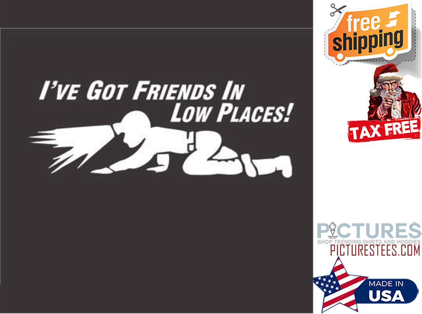 Human Looking for i've got friends in low places shirt