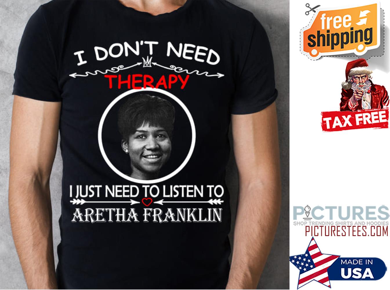 I don't need therapy I just need to listen to Aretha Franklin shirt