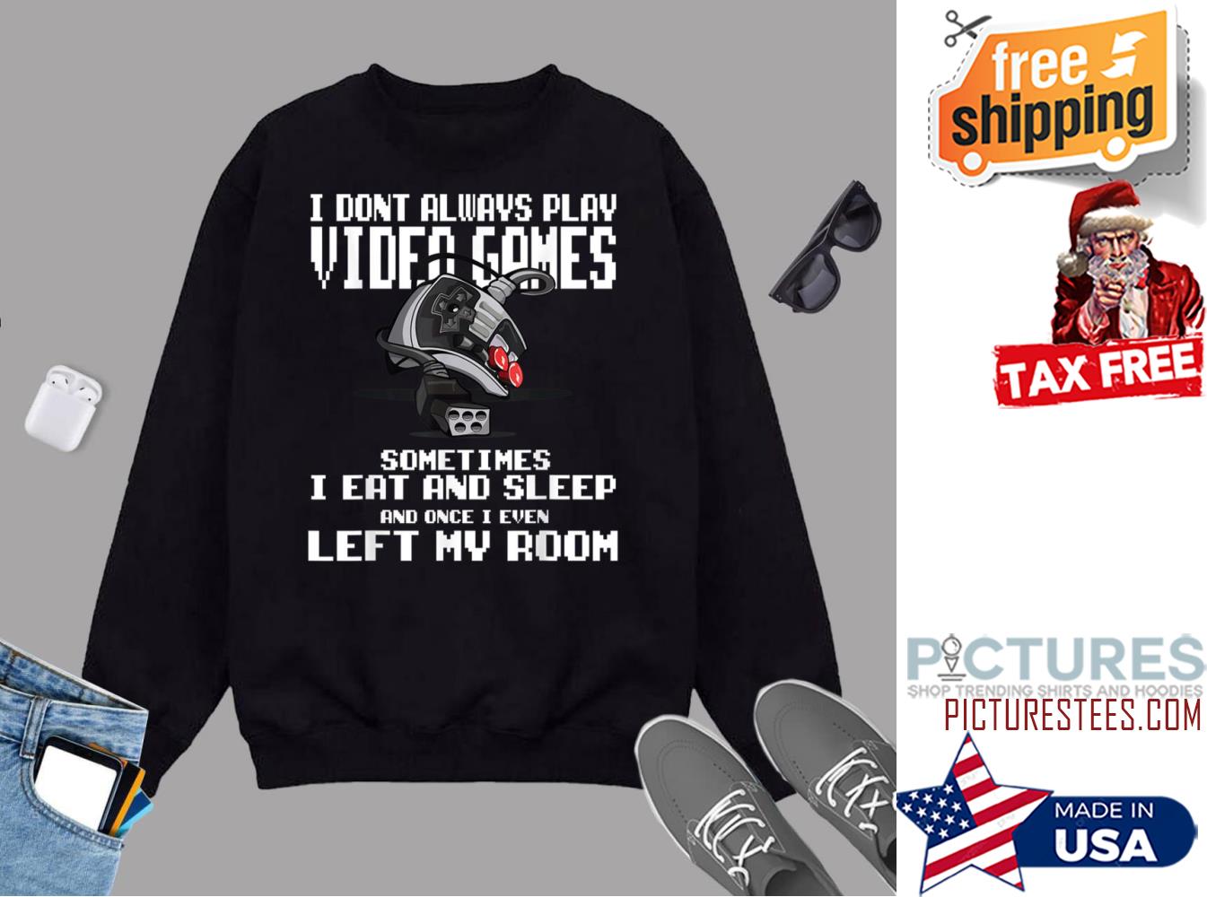 I Dont Always Play Video Games Perfect Game Addict Gamer Sweatshirt