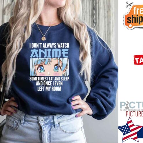 I Dont Always Watch Anime Funny Harajuku Shirt