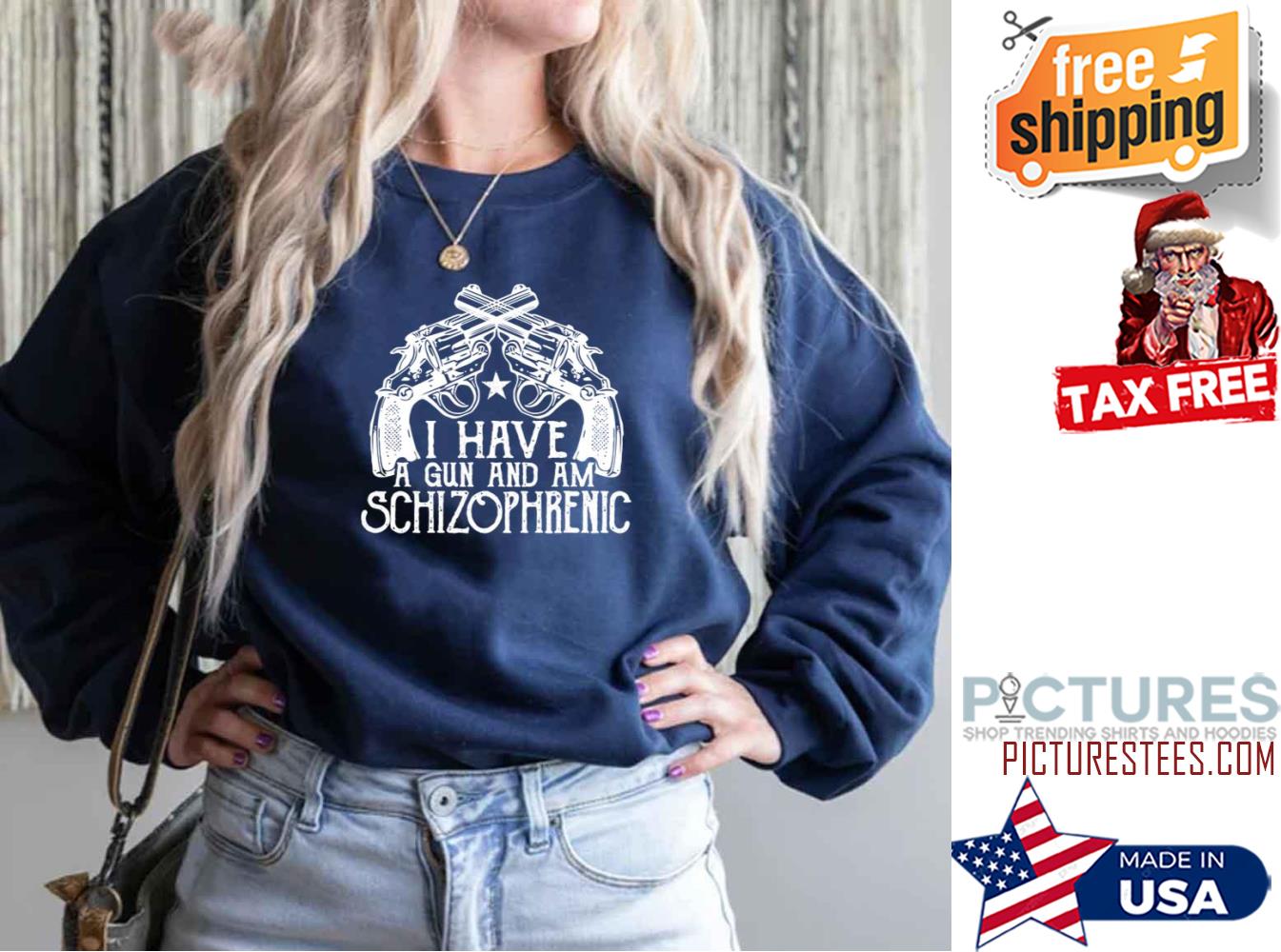 I Have A Gun And Am Schizophrenic Funny Sweatshirt