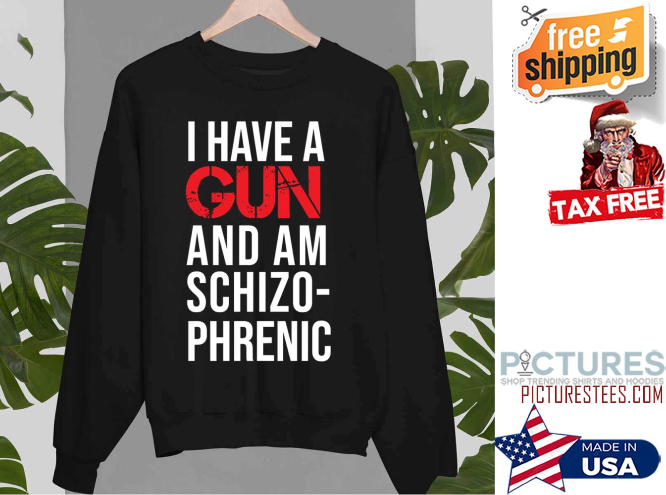 I Have A Gun And Am Schizophrenic Sweatshirt