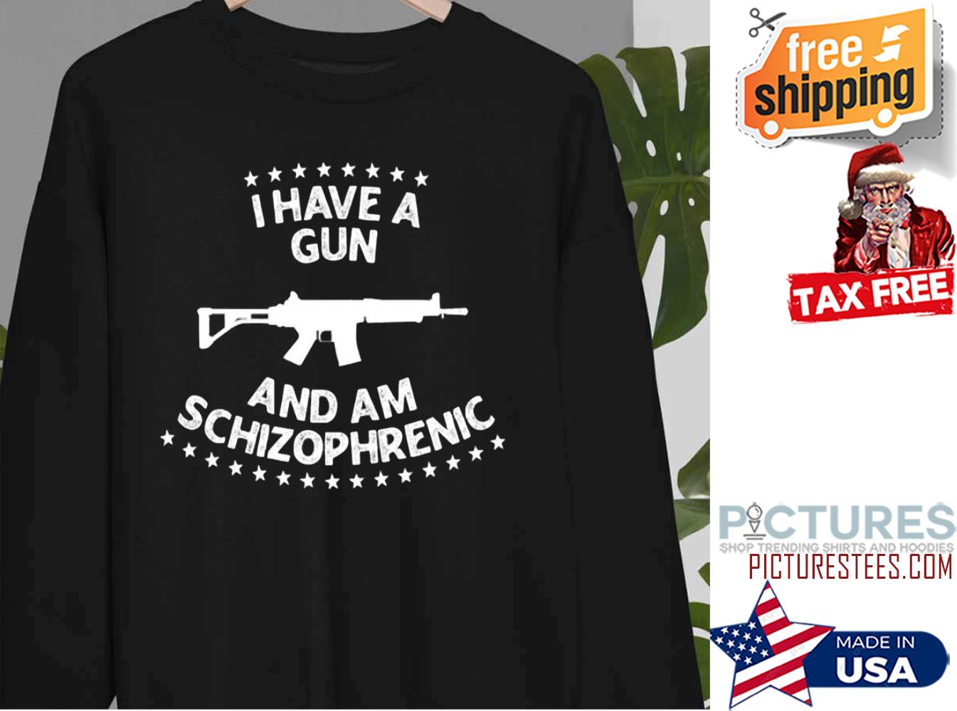I Have A Gun I Am Schizophrenic Sweatshirt