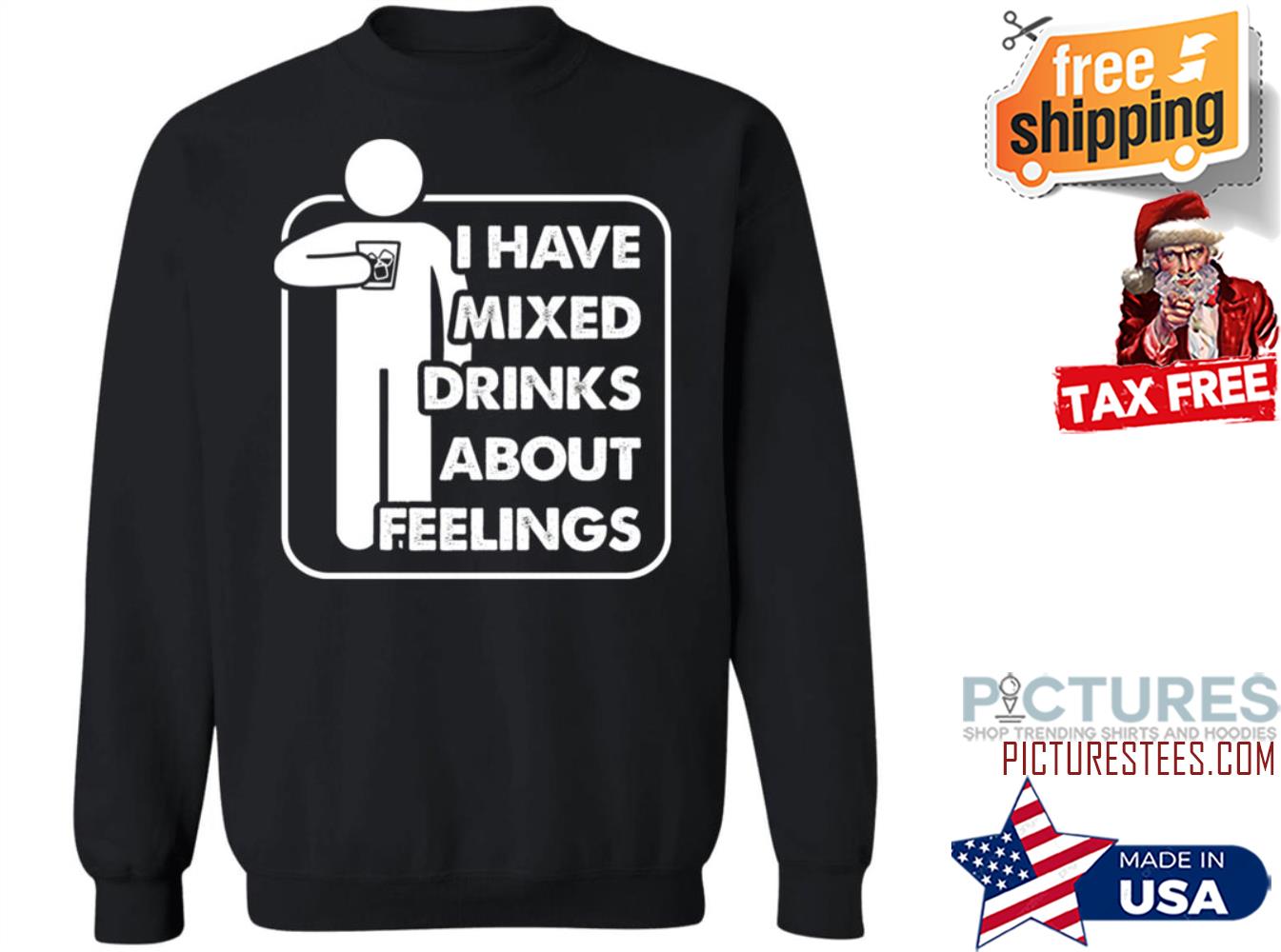 I have drinks about feelings sweatshirt