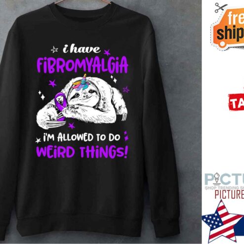 I Have Fibromyalgia Im Allowed To Do Weird Things Shirt