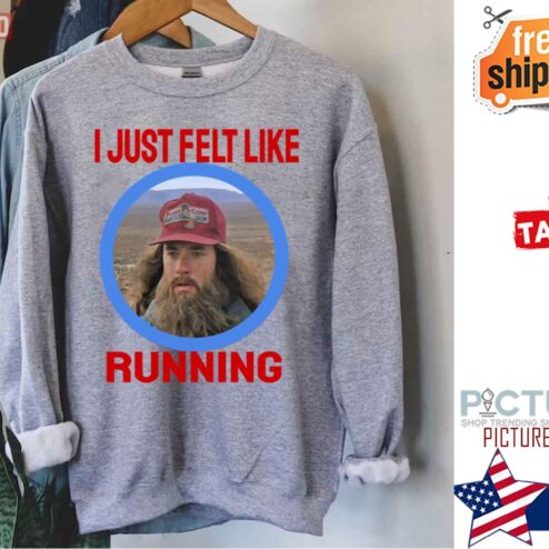 I Just Felt Like Running Forest Gump Shirt