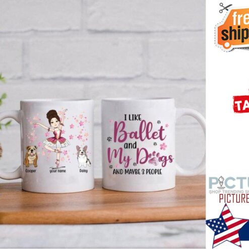 I Like Ballet And My Dogs And Maybe 3 People Customized Mug