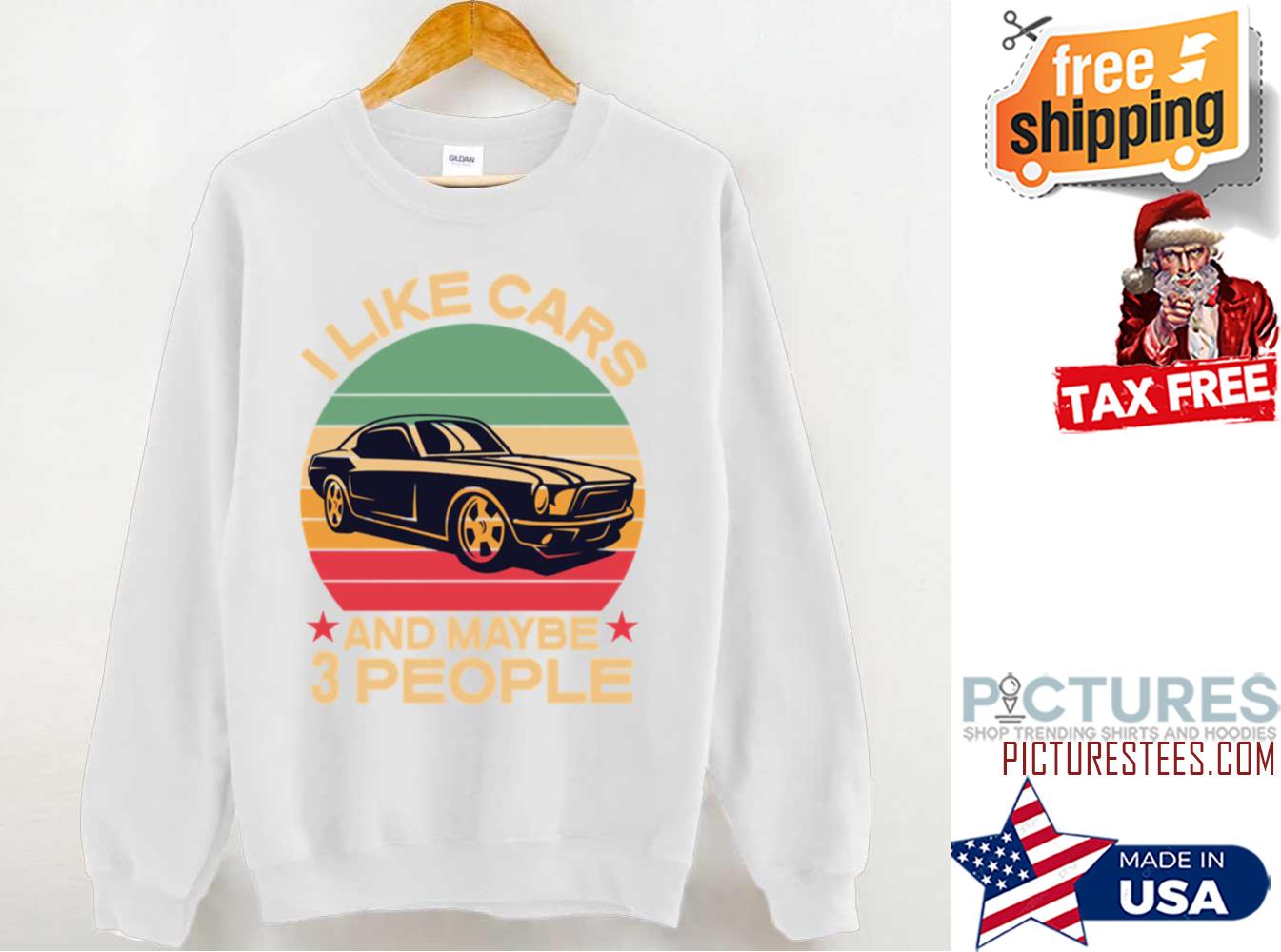 I Like Cars And Maybe 3 People Sweatshirt