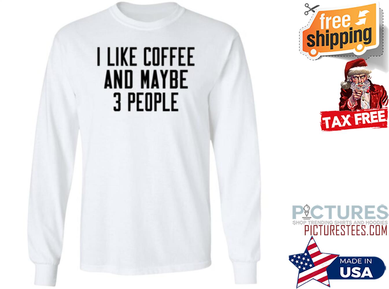 I Like Coffee And Maybe 3 People Sweatshirt